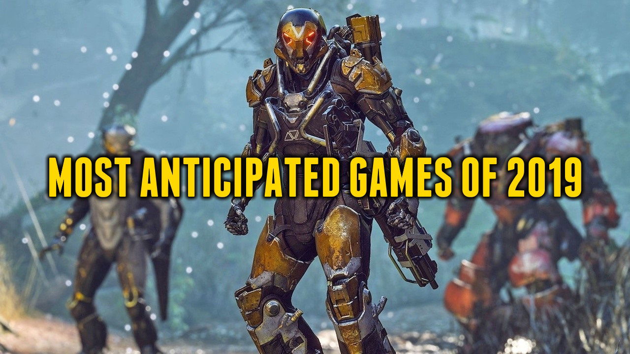 keith mitchell's MOST ANTICIPATED GAMES OF 2019