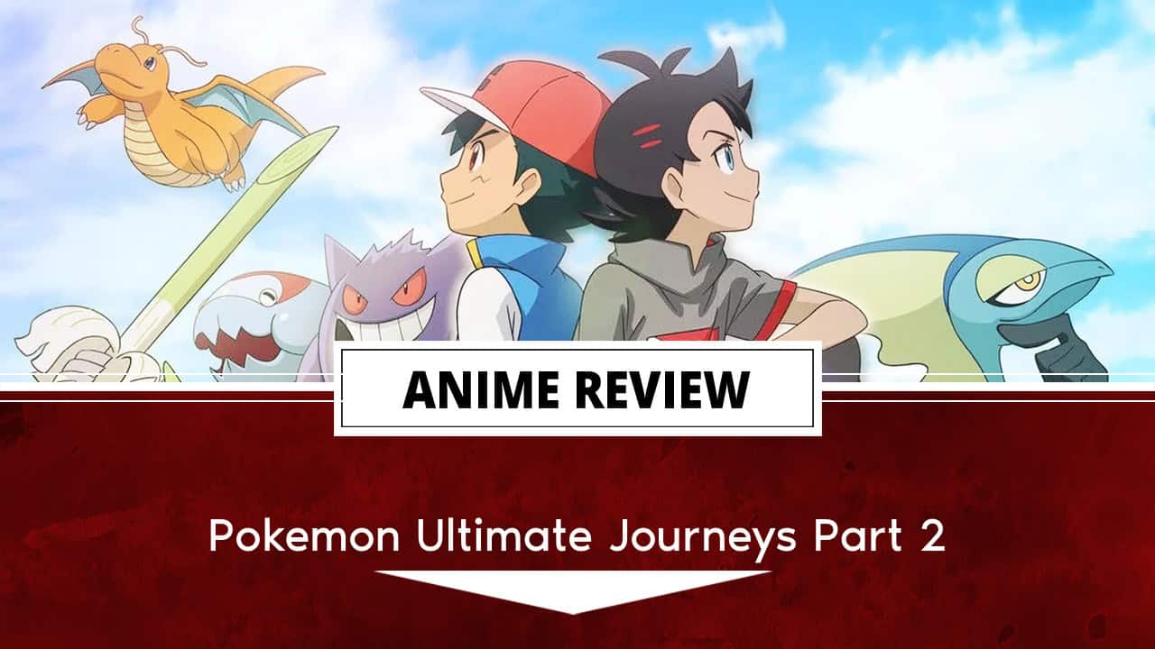 Pokemon Ultimate Journeys Part 2 review header-2 | The Outerhaven Pokemon Ultimate Journeys Part 2 review header-2