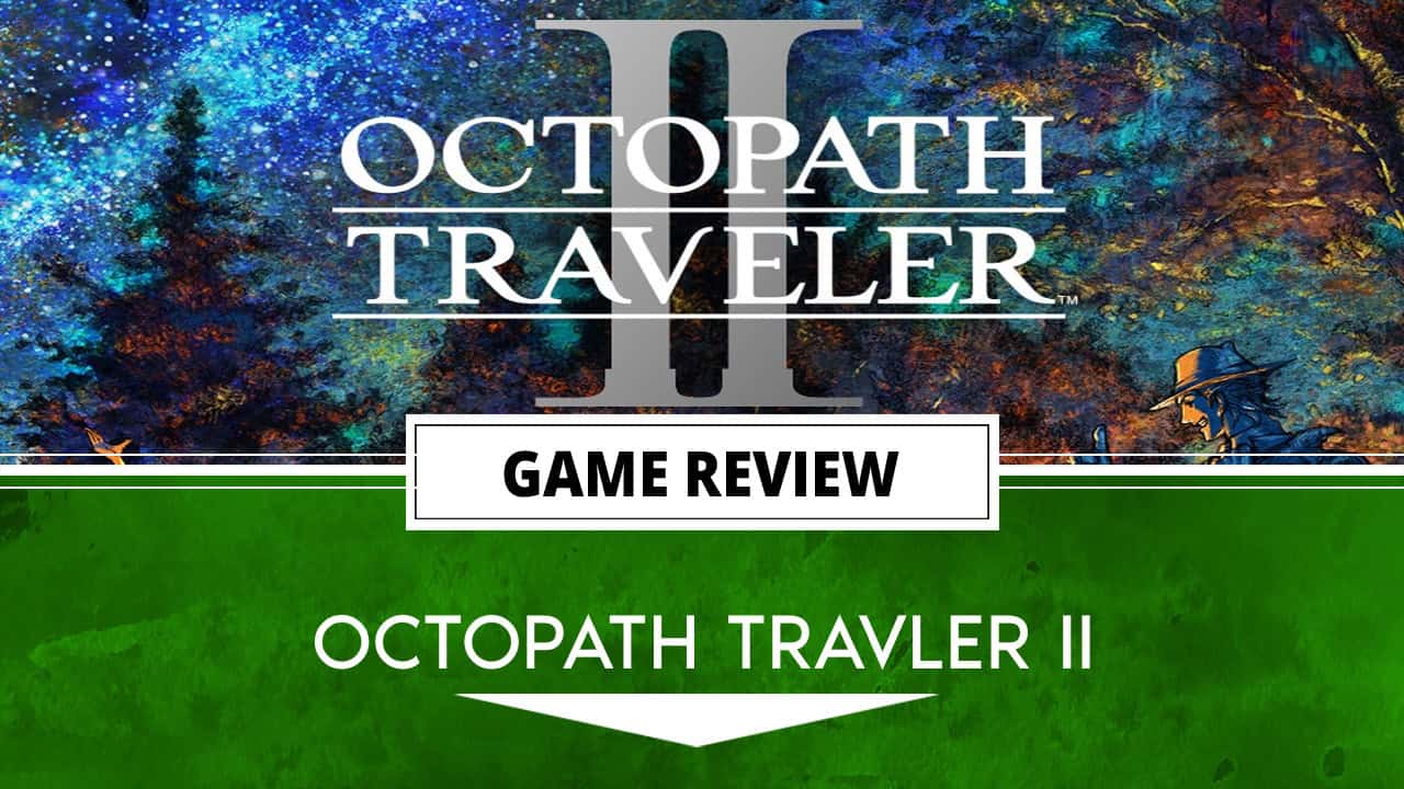 octopath traveler II review header | The Outerhaven octopath traveler II review header