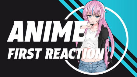 Anime First Reaction