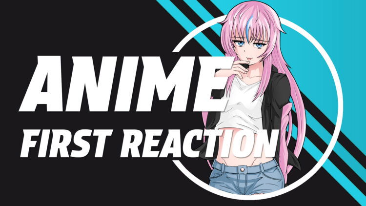 Anime First Reaction