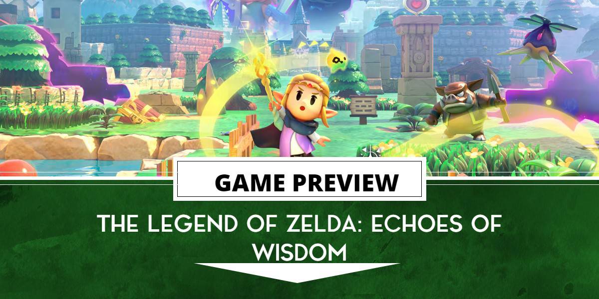 The Legend of Zelda: Echoes of Wisdom Preview | The Outerhaven