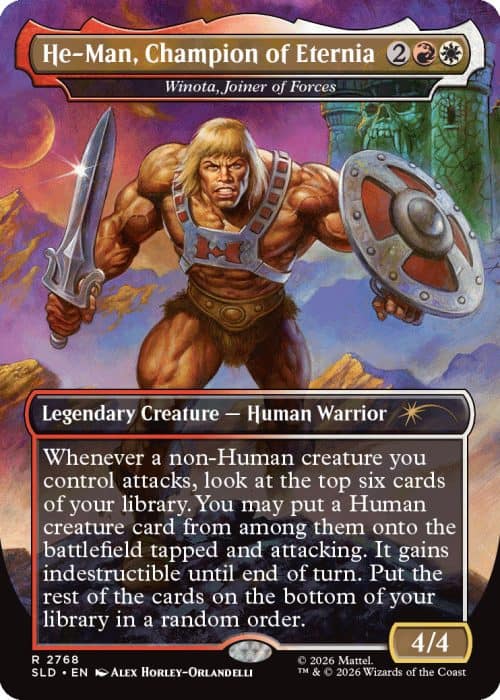 2768_MTGSL8_Main_EN_HRR He-Man, Champion of Eternia — Legendary Creature, Human Warrior, 4/4. Attacking with a non-Human you control lets you look at the top six cards and put a Human card onto the battlefield tapped; rest go to bottom.
